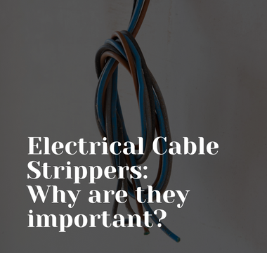 Electrical Cable Strippers : Why are they Important?