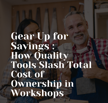 Gear Up for Savings: How Quality Tools Slash Total Cost of Ownership in Workshops