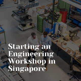 Starting an engineering workshop in Singapore